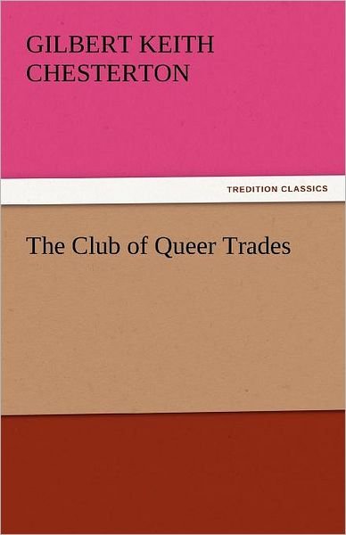Cover for Gilbert Keith Chesterton · The Club of Queer Trades (Tredition Classics) (Taschenbuch) (2011)