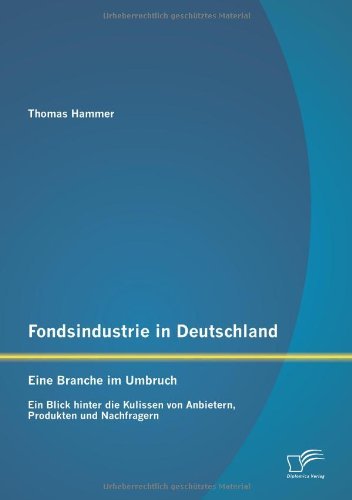 Cover for Thomas Hammer · Fondsindustrie in Deutschland - Eine Branche im Umbruch: Ein Blick hinter die Kulissen von Anbietern, Produkten und Nachfragern (Paperback Book) [German edition] (2012)