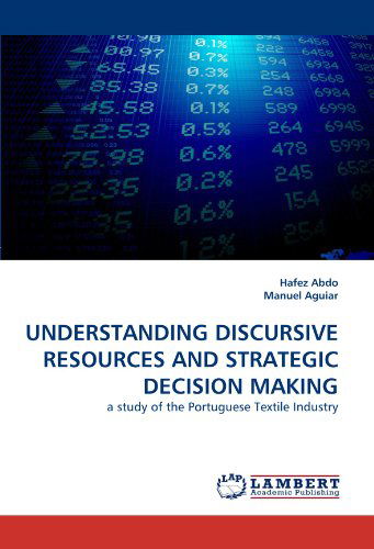 Cover for Manuel Aguiar · Understanding Discursive Resources and Strategic Decision Making: a Study of the Portuguese Textile Industry (Paperback Book) (2011)