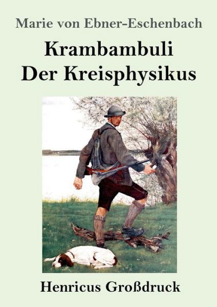 Krambambuli / Der Kreisphysikus (Grossdruck) - Marie Von Ebner-Eschenbach - Bücher - Henricus - 9783847838654 - 2. August 2019