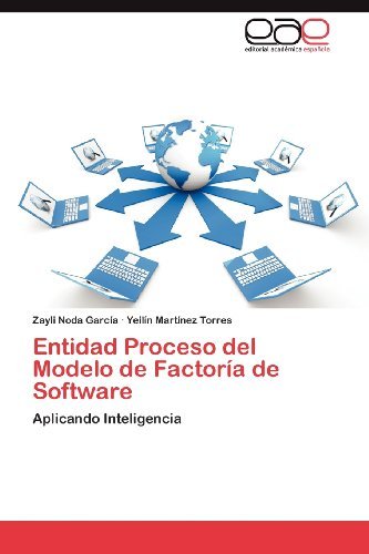 Cover for Yeilín Martínez Torres · Entidad Proceso Del Modelo De Factoría De Software: Aplicando Inteligencia (Paperback Bog) [Spanish edition] (2012)