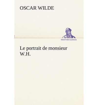 Cover for Oscar Wilde · Le Portrait De Monsieur W.h. (Tredition Classics) (French Edition) (Pocketbok) [French edition] (2012)