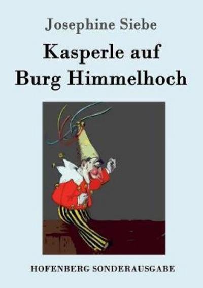 Kasperle auf Burg Himmelhoch - Siebe - Böcker -  - 9783861995654 - 19 oktober 2016