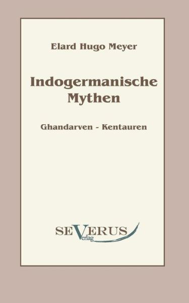 Cover for Elard Hugo Meyer · Indogermanische Mythen: Bd. 1: Gandharven-Kentauren (Pocketbok) [German edition] (2011)