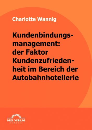 Cover for Charlotte Wannig · Kundenbindungsmanagement: Der Faktor Kundenzufriedenheit Im Bereich Der Autobahnhotellerie (Paperback Book) [German edition] (2009)