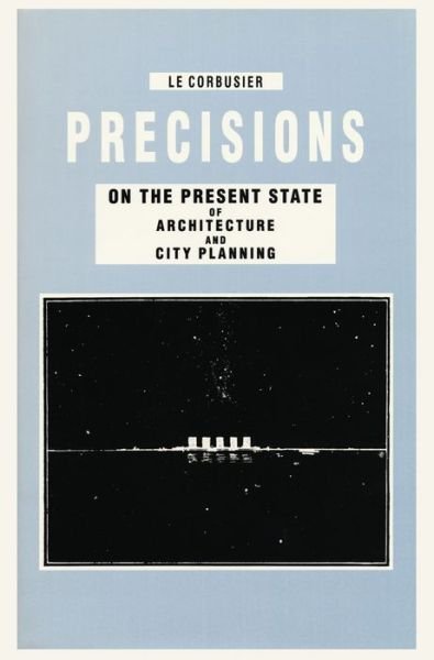 Cover for Le Corbusier · Precisions on the Present State of Architecture and City Planning (Hardcover Book) (2016)