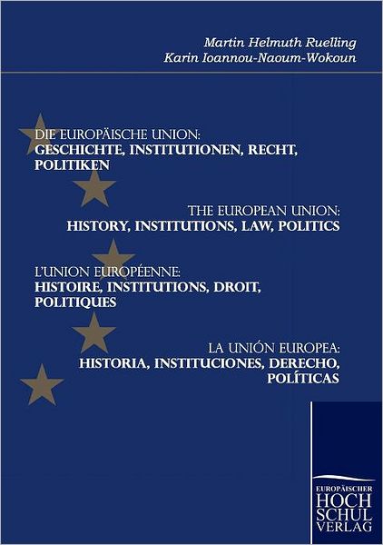 Die Europaeische Union. Geschichte, Institutionen, Recht, Politiken: the European Union. History, Institutions, Law, Politics. L'union Européenne. ... Derecho, Políticas - Martin Hellmuth Ruelling - Kirjat - CT Salzwasser-Verlag GmbH & Company. KG - 9783941482654 - tiistai 21. helmikuuta 2012