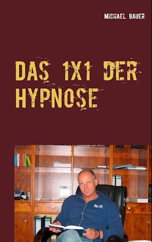 Cover for Michael Bauer · Das 1x1 der Hypnose (Pocketbok) (2016)