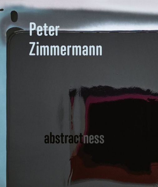 Peter Zimmermann - Abstractness - Anja Dorn - Books - Edition Cantz - 9783947563654 - January 13, 2020