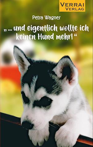 Cover for Petra Wagner · „... und eigentlich wollte ich keinen Hund mehr!“ (Book) (2022)