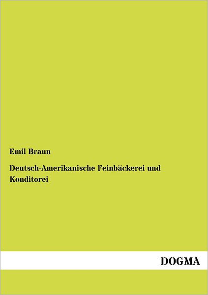 Cover for Emil Braun · Deutsch-Amerikanische Feinbackerei und Konditorei (Paperback Book) [German, 1 edition] (2012)