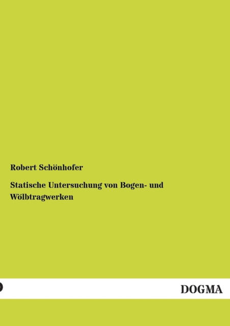 Cover for Robert Schoenhofer · Statische Untersuchung von Bogen- und Woelbtragwerken (Paperback Book) [German edition] (2012)