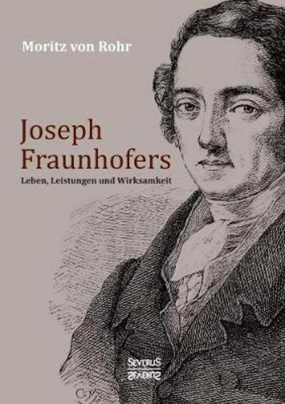 Joseph Fraunhofers Leben,Leistung - Rohr - Livres -  - 9783958015654 - 4 novembre 2016