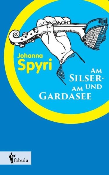 Cover for Johanna Spyri · Am Silser- Und Am Gardasee (Taschenbuch) (2015)