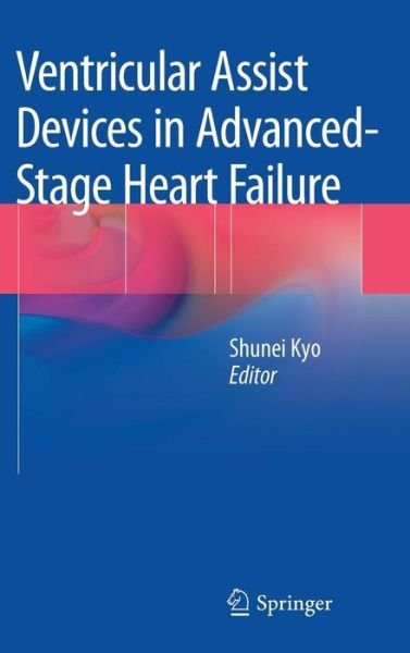 Shunei Kyo · Ventricular Assist Devices in Advanced-Stage Heart Failure (Gebundenes Buch) [2014 edition] (2013)