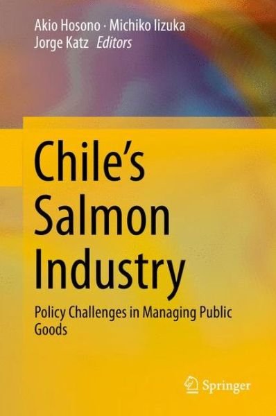 Chile's Salmon Industry: Policy Challenges in Managing Public Goods -  - Bøger - Springer Verlag, Japan - 9784431557654 - 26. april 2016
