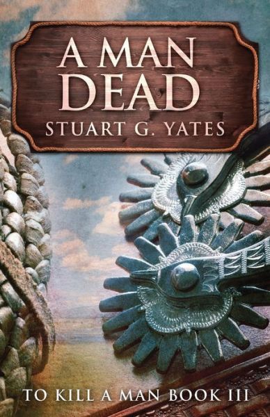 A Man Dead - Stuart G Yates - Books - NEXT CHAPTER - 9784867471654 - May 23, 2021