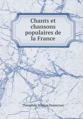 Cover for Théophile Marion Dumersan · Chants et Chansons Populaires De La France (Paperback Book) [French edition] (2014)