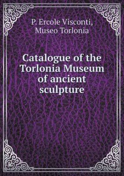Cover for Museo Torlonia · Catalogue of the Torlonia Museum of Ancient Sculpture (Paperback Book) (2014)