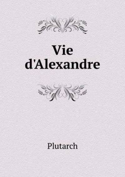 Cover for Plutarch · Vie D'alexandre (Paperback Book) (2015)