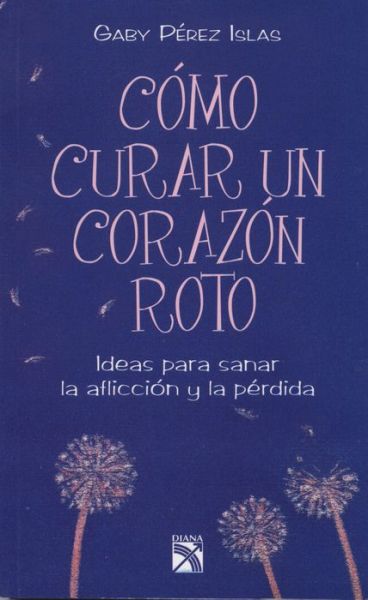 Cover for Gaby Perez Islas · Como Curar Un Corazon Roto (Paperback Book) [Spanish edition] (2012)