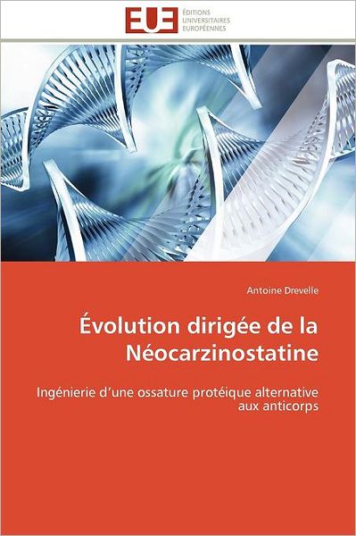 Cover for Antoine Drevelle · Évolution Dirigée De La Néocarzinostatine: Ingénierie D'une Ossature Protéique Alternative Aux Anticorps (Paperback Book) [French edition] (2011)