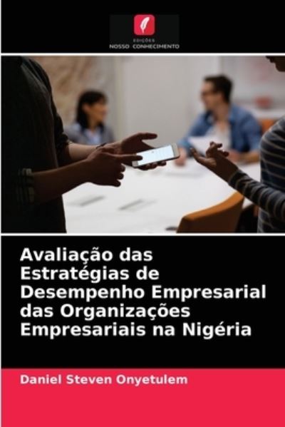 Cover for Daniel Steven Onyetulem · Avaliacao das Estrategias de Desempenho Empresarial das Organizacoes Empresariais na Nigeria (Paperback Bog) (2021)