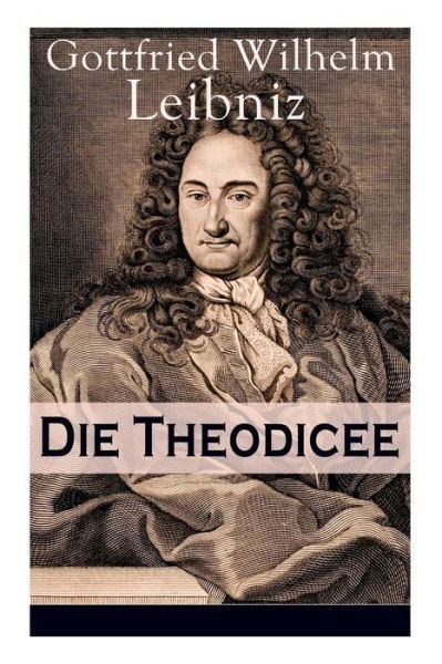Cover for Gottfried Wilhelm Leibniz · Die Theodicee (Paperback Bog) (2018)