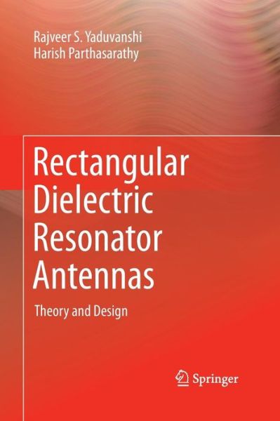 Cover for Rajveer S. Yaduvanshi · Rectangular Dielectric Resonator Antennas: Theory and Design (Pocketbok) [Softcover reprint of the original 1st ed. 2016 edition] (2016)