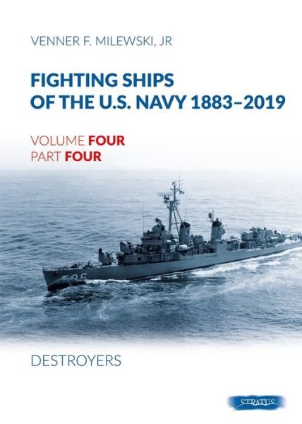 Cover for Venner F. Milewski · Fighting Ships of the U.S. Navy 1883-2019: Volume 4, Part 4 - Destroyers (1943-1944) Fletcher Class - Fighting Ships of the U.S. Navy 1883-2019 (Hardcover Book) (2024)