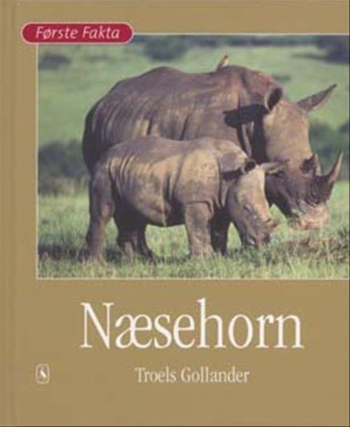 Cover for Troels Gollander · Første Fakta; Første fakta. Dyr og natur: Næsehorn (Innbunden bok) [1. utgave] [Indbundet] (2005)