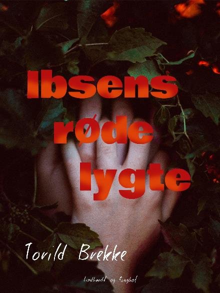 Cover for Toril Brekke · Ibsens røde lygte (Sewn Spine Book) [1º edição] (2018)
