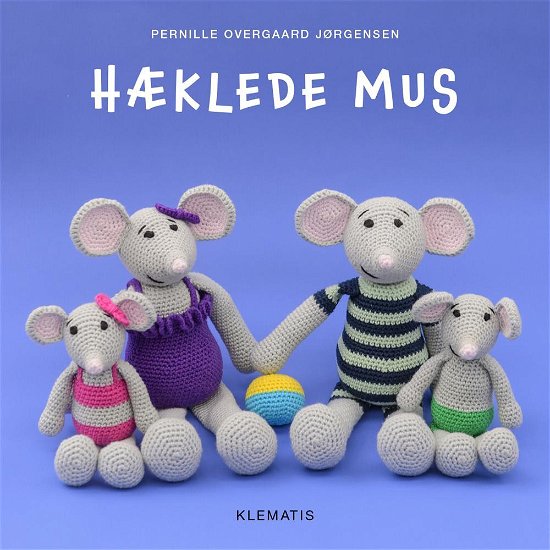 Hæklede mus - Pernille Overgaard Jørgensen - Boeken - Klematis - 9788771392654 - 15 augustus 2016
