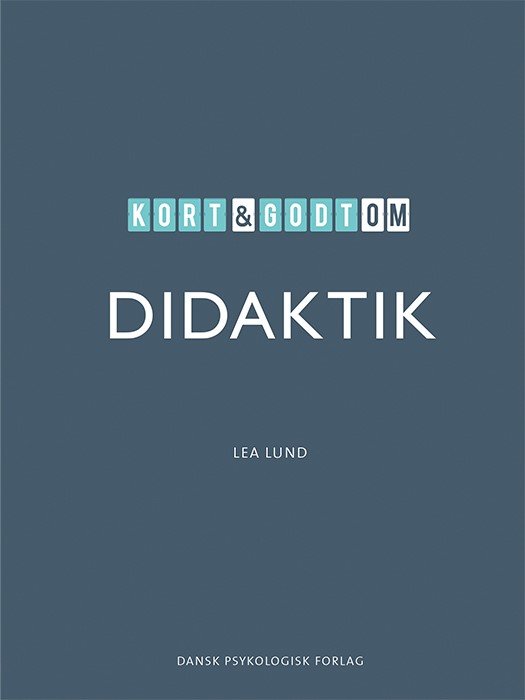 Kort & godt: Kort & godt om DIDAKTIK - Lea Lund - Bücher - Dansk Psykologisk Forlag A/S - 9788771587654 - 3. März 2020