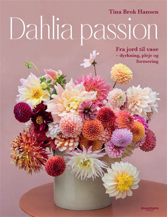 Tina Brok Hansen · Dahlia passion (Bound Book) [1st edition] (2024)