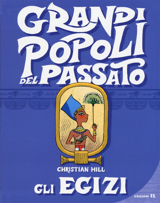 Gli Egizi. Grandi Popoli Del Passato. Ediz. A Colori - Christian Hill - Bøker -  - 9788847734654 - 