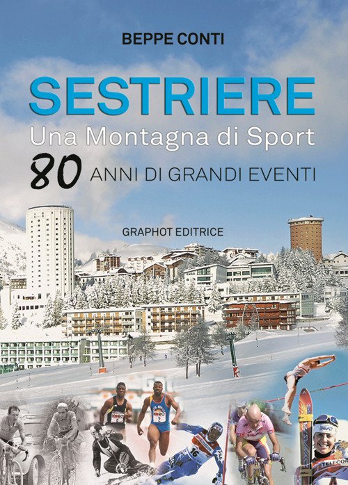 Sestriere. Una Montagna Di Sport. 80 Anni Di Grandi Eventi - Beppe Conti - Livres -  - 9788897122654 - 