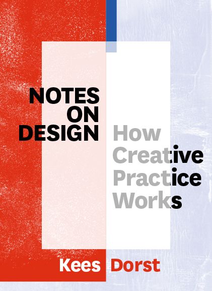 Cover for Kees Dorst · Notes on Design: How Creative Practice Works (Paperback Book) (2017)