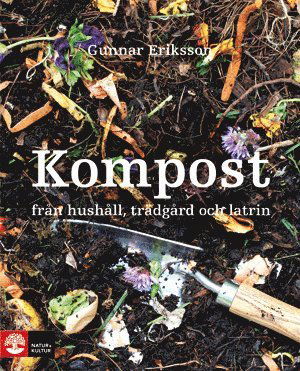 Kompost från hushåll, trädgård och latrin - Gunnar Eriksson - Books - Natur & Kultur Allmänlitteratur - 9789127130654 - March 21, 2011