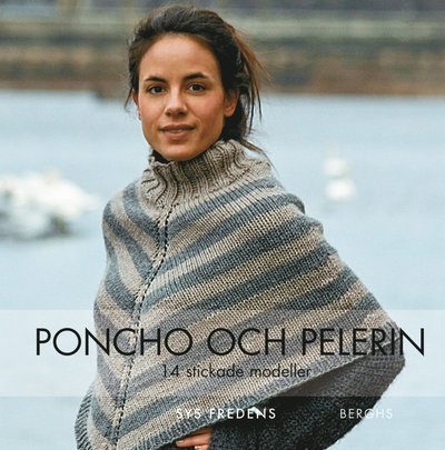 Cover for Sys Fredens · Berghs handarbetsserie: Poncho och pelerin : 14 stickade och virkade modeller (Inbunden Bok) (2013)