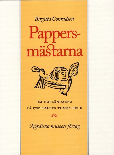 Cover for Birgitta Conradson · Pappersmästarna : om holländarna på 1700-talets Tumba bruk (Bound Book) (1994)