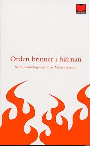 Cover for Malin Isaksson · Orden brinner i hjärnan : 42 moderna svenska författare och en från Polen : antologi (Paperback Book) (2004)