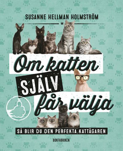 Cover for Susanne Hellman Holmström · Om katten själv får välja : så blir du den perfekta kattägaren (Bound Book) (2019)