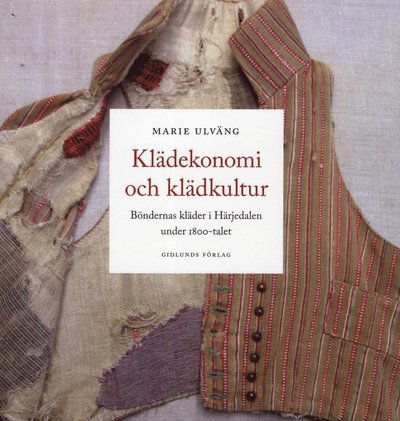 Cover for Ulväng Marie · Klädekonomi och klädkultur : böndernas kläder i Härjedalen under 1800-talet (Sewn Spine Book) (2012)