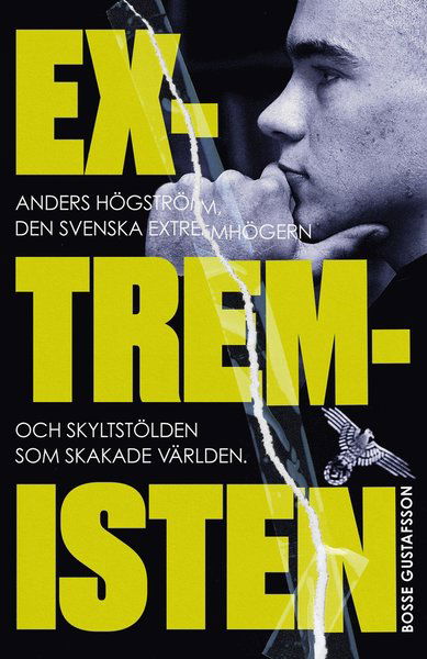 Cover for Bosse Gustafsson · Extremisten : Anders Högström, den svenska extremhögern och skyltstölden som skakade världen (Indbundet Bog) (2020)