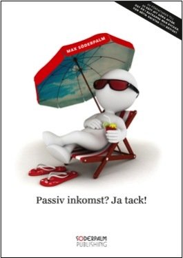 Cover for Max Söderpalm · Soderpalm: Passiv Inkomst? Ja tack! - hur du lyckas med nätverksförsäljning och bygger upp en förmögenhet som gör dig ekonomiskt fri (Map) (2015)