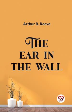 Cover for Arthur B Reeve · The Ear in the Wall (Paperback Book) (2024)