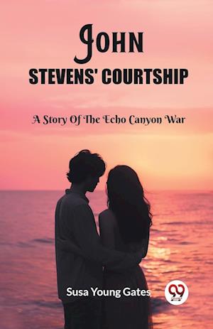 Cover for Susa Young Gates · John Stevens' CourtshipA Story Of The Echo Canyon War (Edition2023) (Paperback Book) (2024)