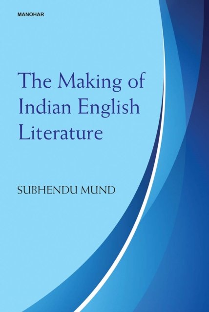Cover for Subhendu Mund · The Making of Indian English Literature (Hardcover Book) (2023)