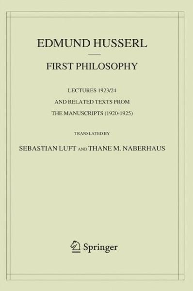 First Philosophy: Lectures 1923/24 and Related Texts from the Manuscripts (1920-1925) - Edmund Husserl - Bøger - Springer - 9789402420654 - 10. august 2020